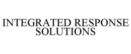 INTEGRATED RESPONSE SOLUTIONS trademark