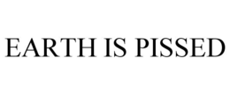 EARTH IS PISSED trademark