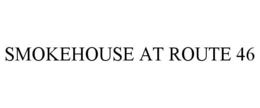 SMOKEHOUSE AT ROUTE 46 trademark