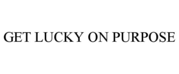 GET LUCKY ON PURPOSE trademark