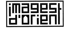 IMAGES D'ORIENT trademark