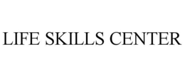 LIFE SKILLS CENTER trademark
