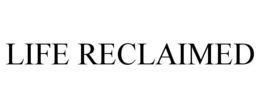 LIFE RECLAIMED trademark