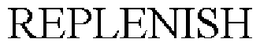 REPLENISH trademark