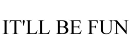 IT'LL BE FUN trademark