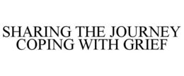 SHARING THE JOURNEY COPING WITH GRIEF trademark