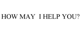 HOW MAY I HELP YOU? trademark