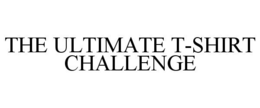 THE ULTIMATE T-SHIRT CHALLENGE trademark
