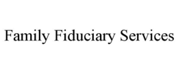 FAMILY FIDUCIARY SERVICES trademark