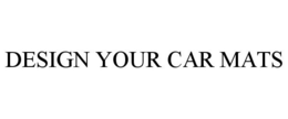 DESIGN YOUR CAR MATS trademark