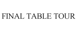 FINAL TABLE TOUR trademark
