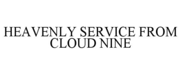 HEAVENLY SERVICE FROM CLOUD NINE trademark