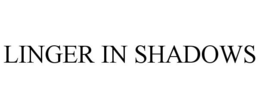 LINGER IN SHADOWS trademark
