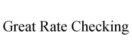 GREAT RATE CHECKING trademark