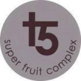 T5 SUPER FRUIT COMPLEX trademark