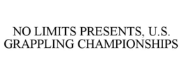 NO LIMITS PRESENTS, U.S. GRAPPLING CHAMPIONSHIPS trademark