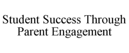 STUDENT SUCCESS THROUGH PARENT ENGAGEMENT trademark