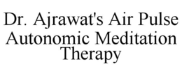 DR. AJRAWAT'S AIR PULSE AUTONOMIC MEDITATION THERAPY trademark