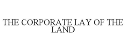 THE CORPORATE LAY OF THE LAND trademark