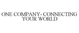 ONE COMPANY- CONNECTING YOUR WORLD trademark