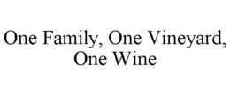 ONE FAMILY, ONE VINEYARD, ONE WINE trademark