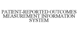 PATIENT-REPORTED OUTCOMES MEASUREMENT INFORMATION SYSTEM trademark