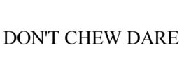 DON'T CHEW DARE trademark