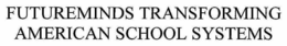 FUTUREMINDS TRANSFORMING AMERICAN SCHOOL SYSTEMS trademark