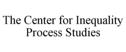 THE CENTER FOR INEQUALITY PROCESS STUDIES trademark