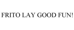 FRITO LAY GOOD FUN! trademark