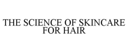 THE SCIENCE OF SKINCARE FOR HAIR trademark