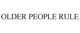 OLDER PEOPLE RULE trademark
