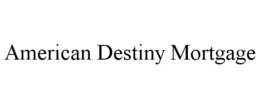 AMERICAN DESTINY MORTGAGE trademark