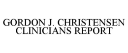 GORDON J. CHRISTENSEN CLINICIANS REPORT trademark
