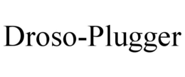 DROSO-PLUGGER trademark
