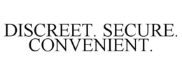 DISCREET. SECURE. CONVENIENT. trademark