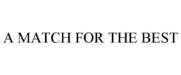 A MATCH FOR THE BEST trademark