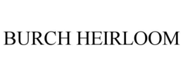 BURCH HEIRLOOM trademark