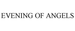 EVENING OF ANGELS trademark