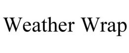 WEATHER WRAP trademark