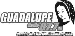 GUADALUPE RADIO 87.7 FM. CAMBIA DE ESTACION. CAMBIA DE VIDA. trademark