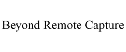BEYOND REMOTE CAPTURE trademark