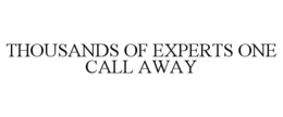 THOUSANDS OF EXPERTS ONE CALL AWAY trademark