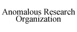 ANOMALOUS RESEARCH ORGANIZATION trademark