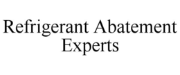 REFRIGERANT ABATEMENT EXPERTS trademark