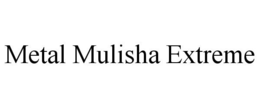 METAL MULISHA EXTREME trademark
