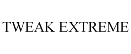 TWEAK EXTREME trademark