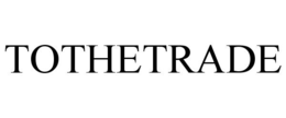 TOTHETRADE trademark