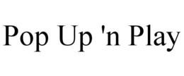 POP UP 'N PLAY trademark