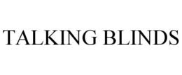 TALKING BLINDS trademark